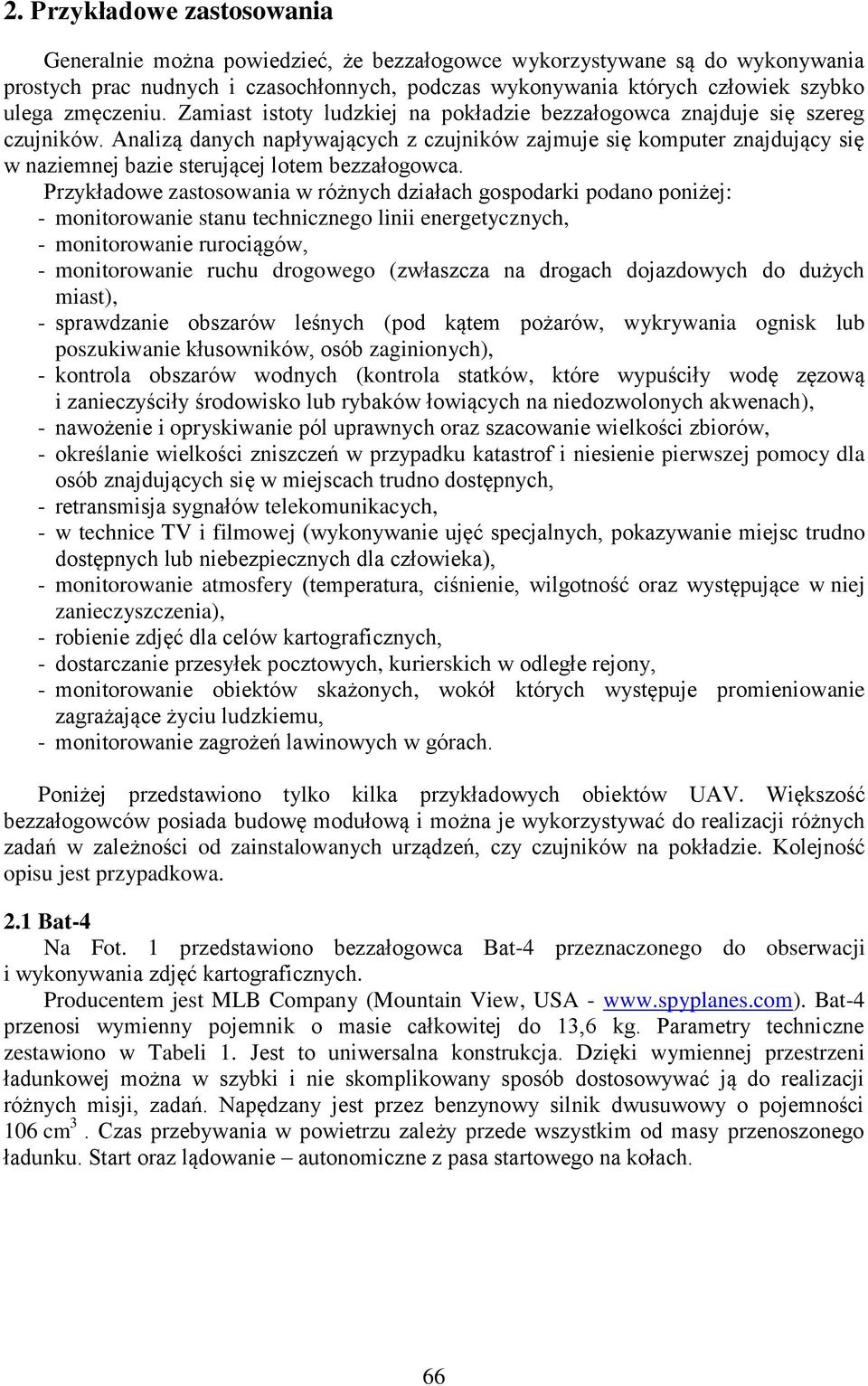 Analizą danych napływających z czujników zajmuje się komputer znajdujący się w naziemnej bazie sterującej lotem bezzałogowca.