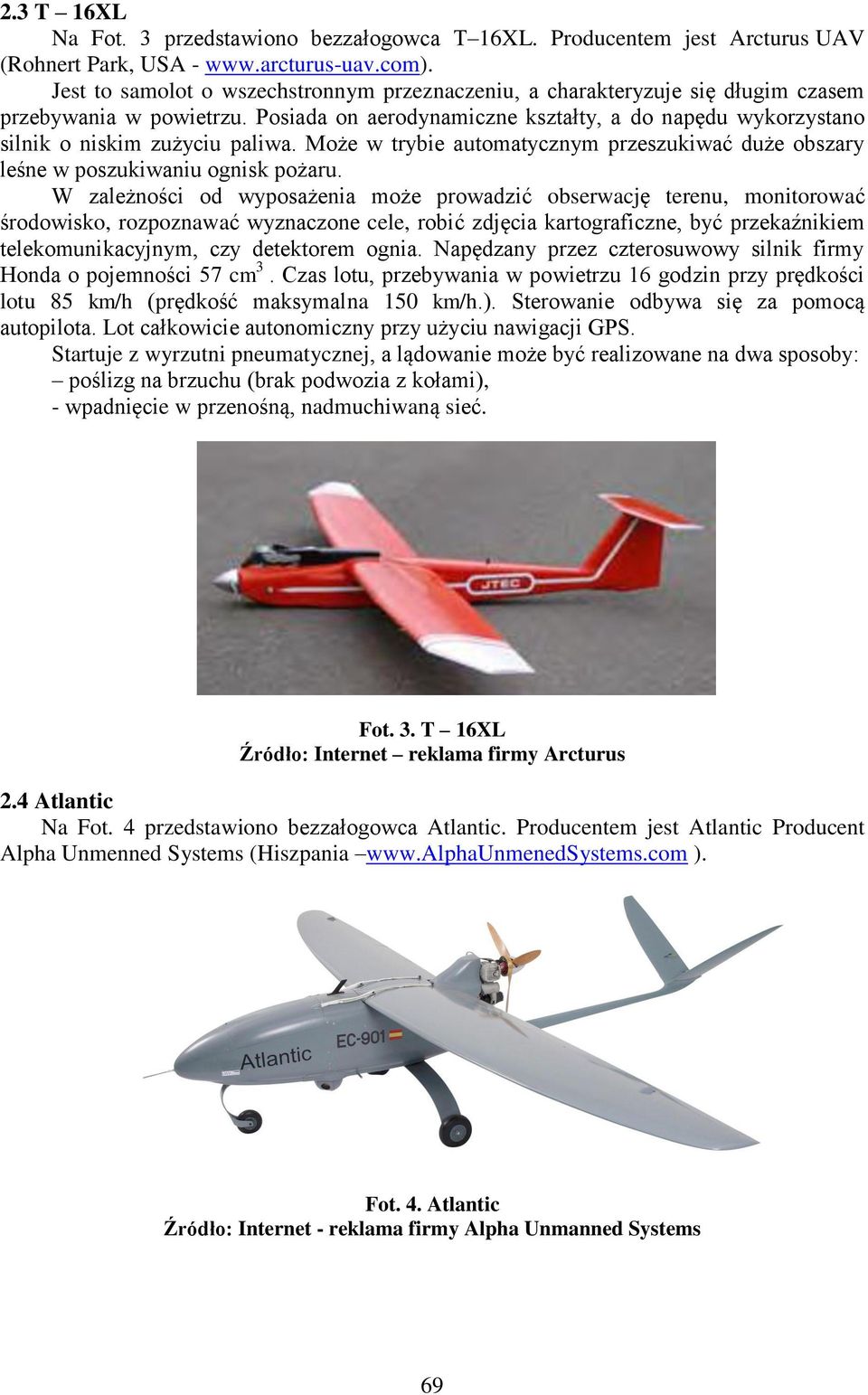 Może w trybie automatycznym przeszukiwać duże obszary leśne w poszukiwaniu ognisk pożaru.