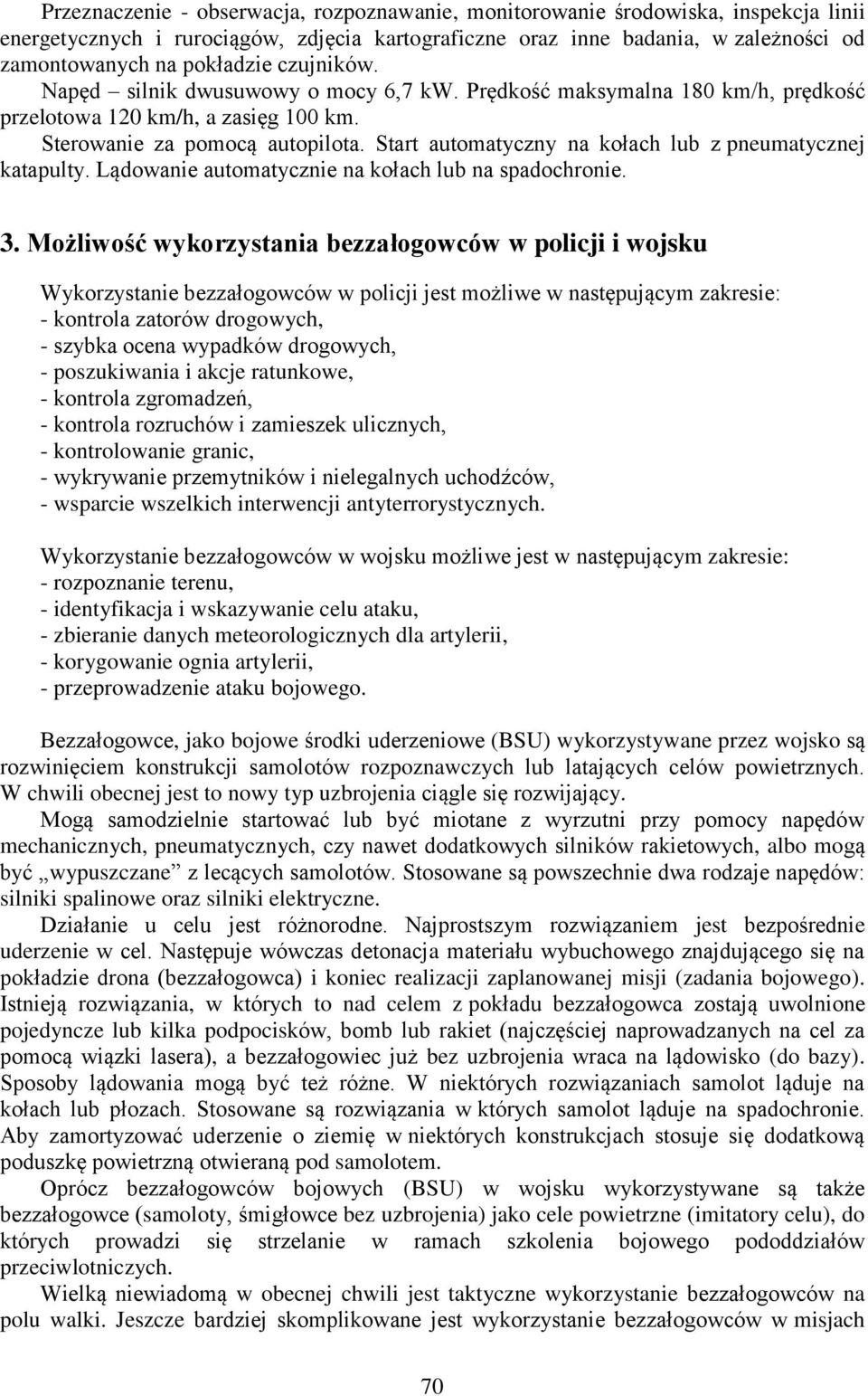 Start automatyczny na kołach lub z pneumatycznej katapulty. Lądowanie automatycznie na kołach lub na spadochronie. 3.