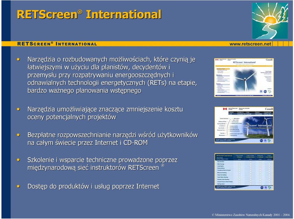 zmniejszenie kosztu oceny potencjalnych projektów Bezpłatne rozpowszechnianie narzędzi wśród użytkowników na całym świecie przez Internet i CD-ROM Szkolenie i