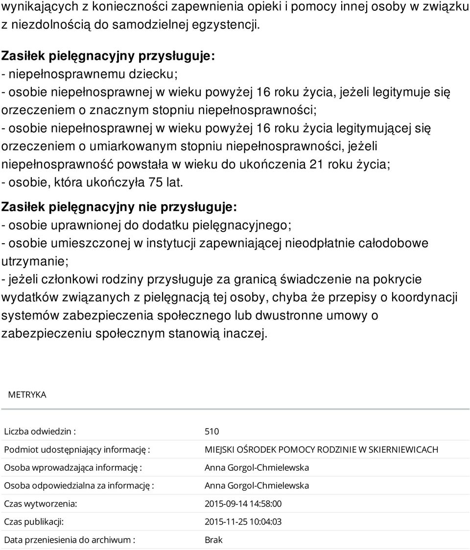 osobie niepełnosprawnej w wieku powyżej 16 roku życia legitymującej się orzeczeniem o umiarkowanym stopniu niepełnosprawności, jeżeli niepełnosprawność powstała w wieku do ukończenia 21 roku życia; -