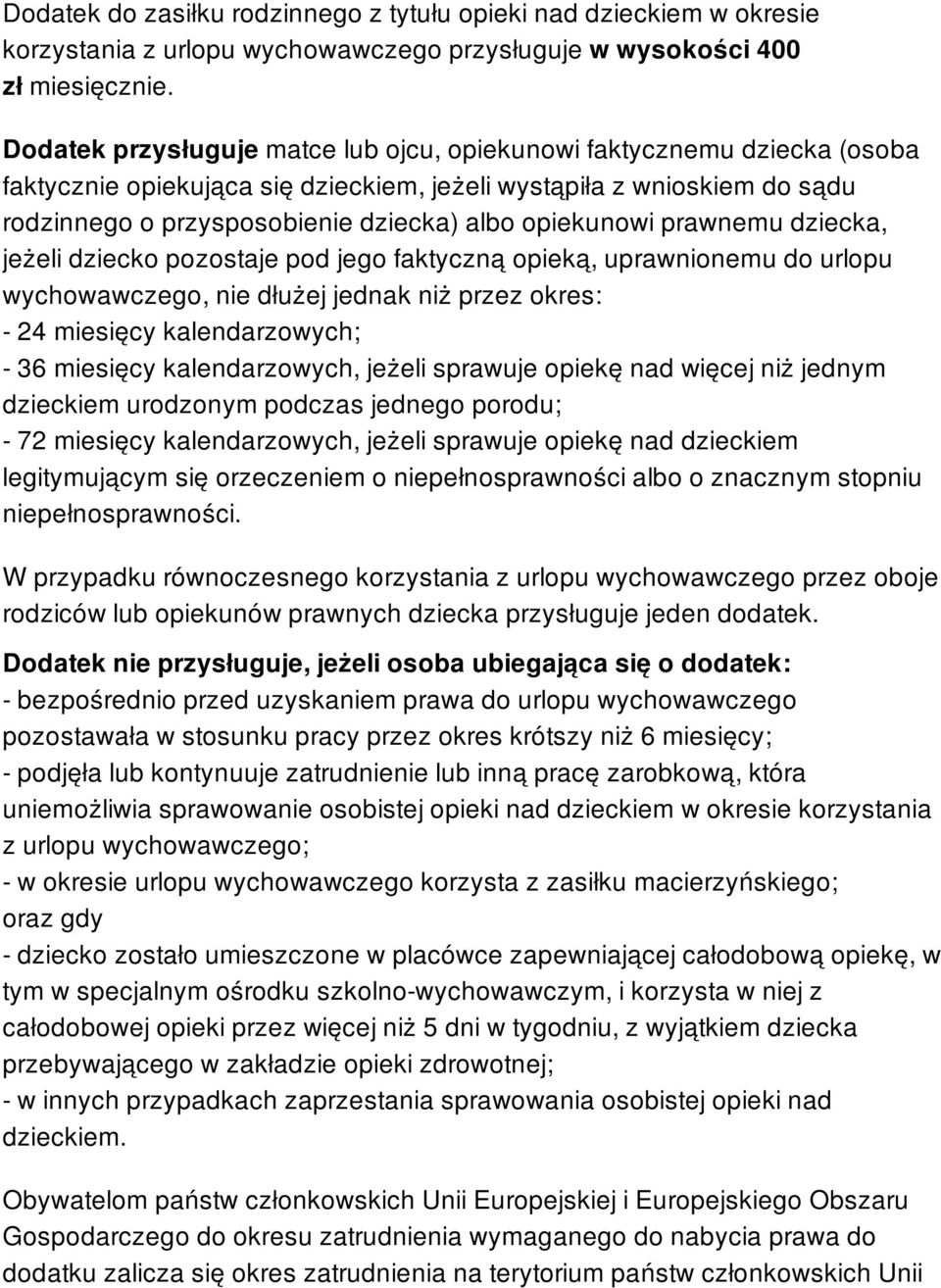 opiekunowi prawnemu dziecka, jeżeli dziecko pozostaje pod jego faktyczną opieką, uprawnionemu do urlopu wychowawczego, nie dłużej jednak niż przez okres: - 24 miesięcy kalendarzowych; - 36 miesięcy