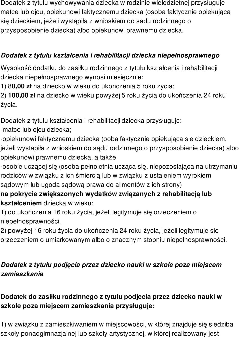 Dodatek z tytułu kształcenia i rehabilitacji dziecka niepełnosprawnego Wysokość dodatku do zasiłku rodzinnego z tytułu kształcenia i rehabilitacji dziecka niepełnosprawnego wynosi miesięcznie: 1)