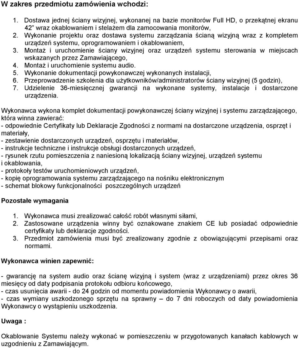 Montaż i uruchomienie ściany wizyjnej oraz urządzeń systemu sterowania w miejscach wskazanych przez Zamawiającego, 4. Montaż i uruchomienie systemu audio. 5.