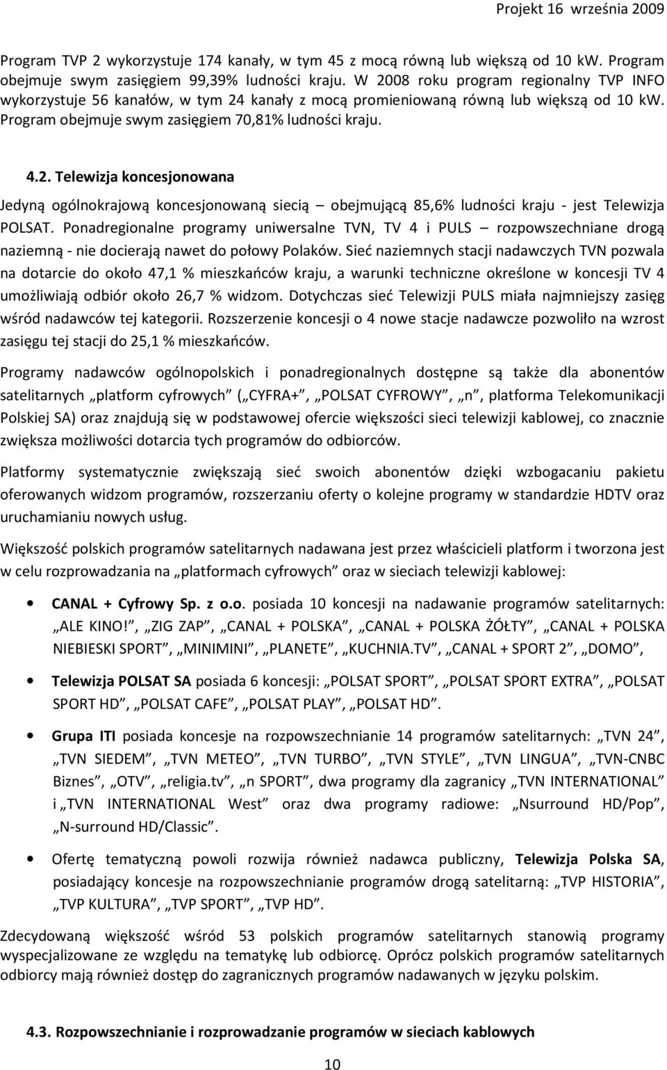 Ponadregionalne programy uniwersalne TVN, TV 4 i PULS rozpowszechniane drogą naziemną - nie docierają nawet do połowy Polaków.