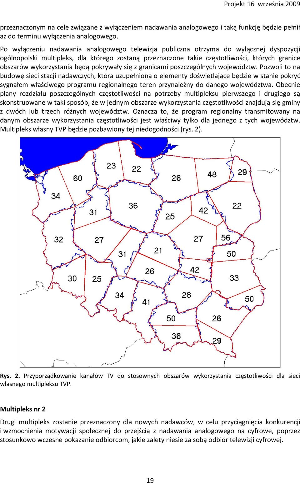 wykorzystania będą pokrywały się z granicami poszczególnych województw.