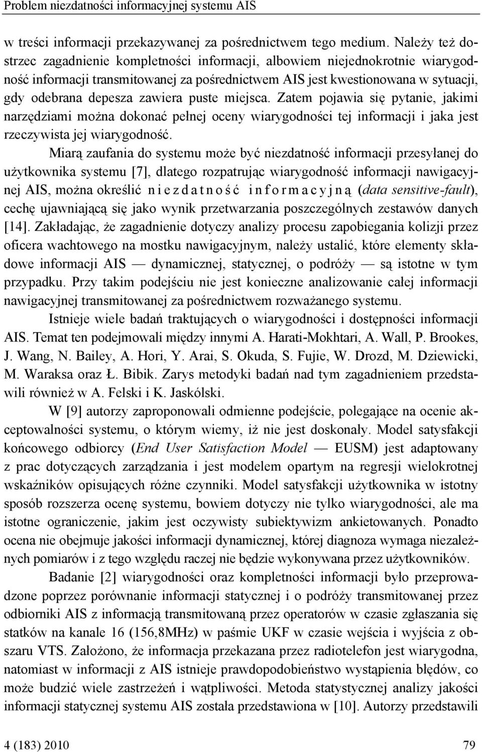 zawiera puste miejsca. Zatem pojawia się pytanie, jakimi narzędziami można dokonać pełnej oceny wiarygodności tej informacji i jaka jest rzeczywista jej wiarygodność.