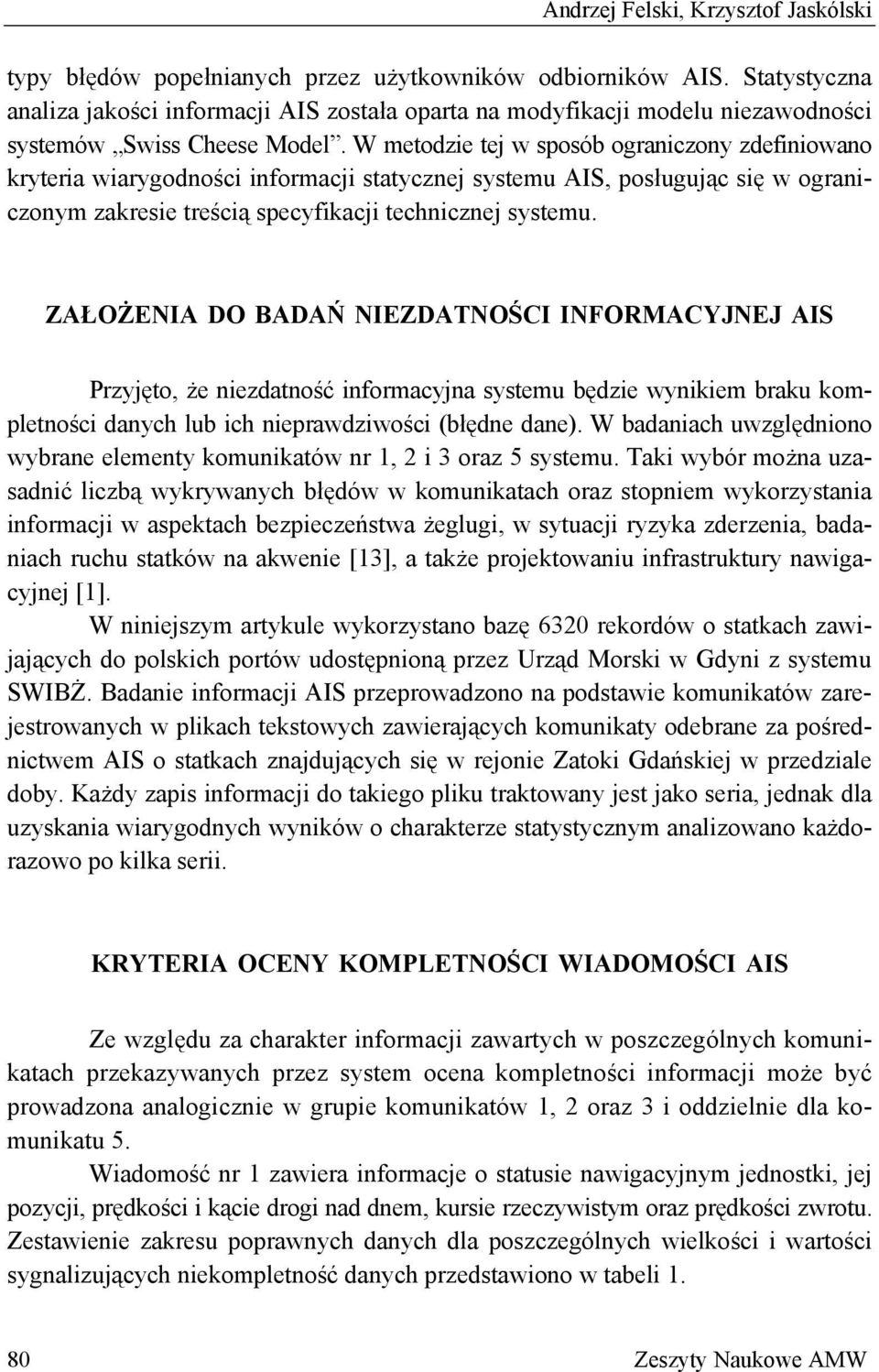 W metodzie tej w sposób ograniczony zdefiniowano kryteria wiarygodności informacji statycznej systemu AIS, posługując się w ograniczonym zakresie treścią specyfikacji technicznej systemu.