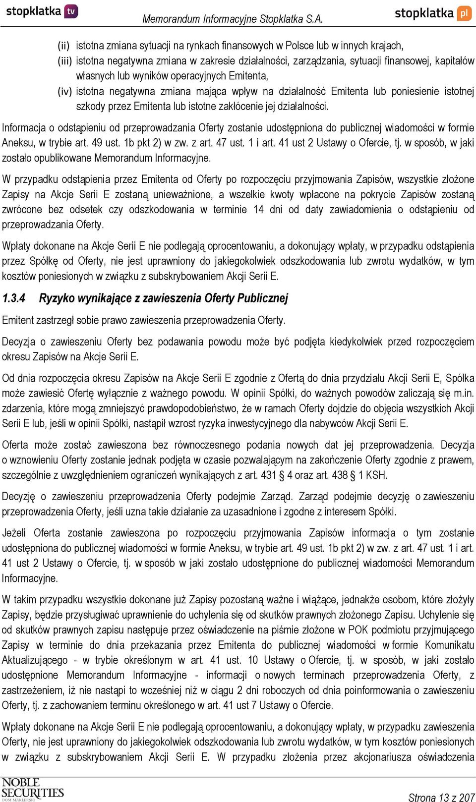 Informacja o odstąpieniu od przeprowadzania Oferty zostanie udostępniona do publicznej wiadomości w formie Aneksu, w trybie art. 49 ust. 1b pkt 2) w zw. z art. 47 ust. 1 i art.