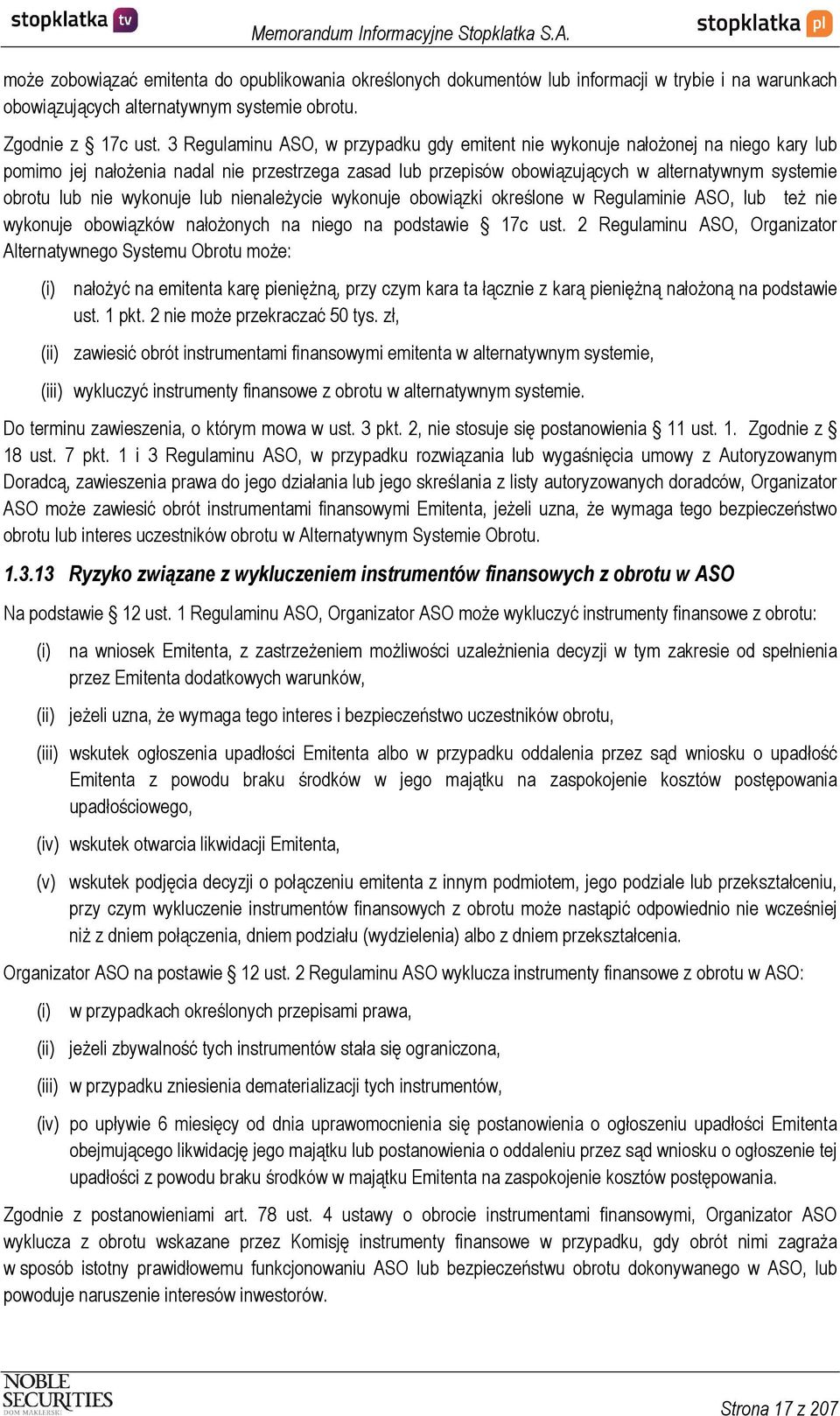 nie wykonuje lub nienależycie wykonuje obowiązki określone w Regulaminie ASO, lub też nie wykonuje obowiązków nałożonych na niego na podstawie 17c ust.