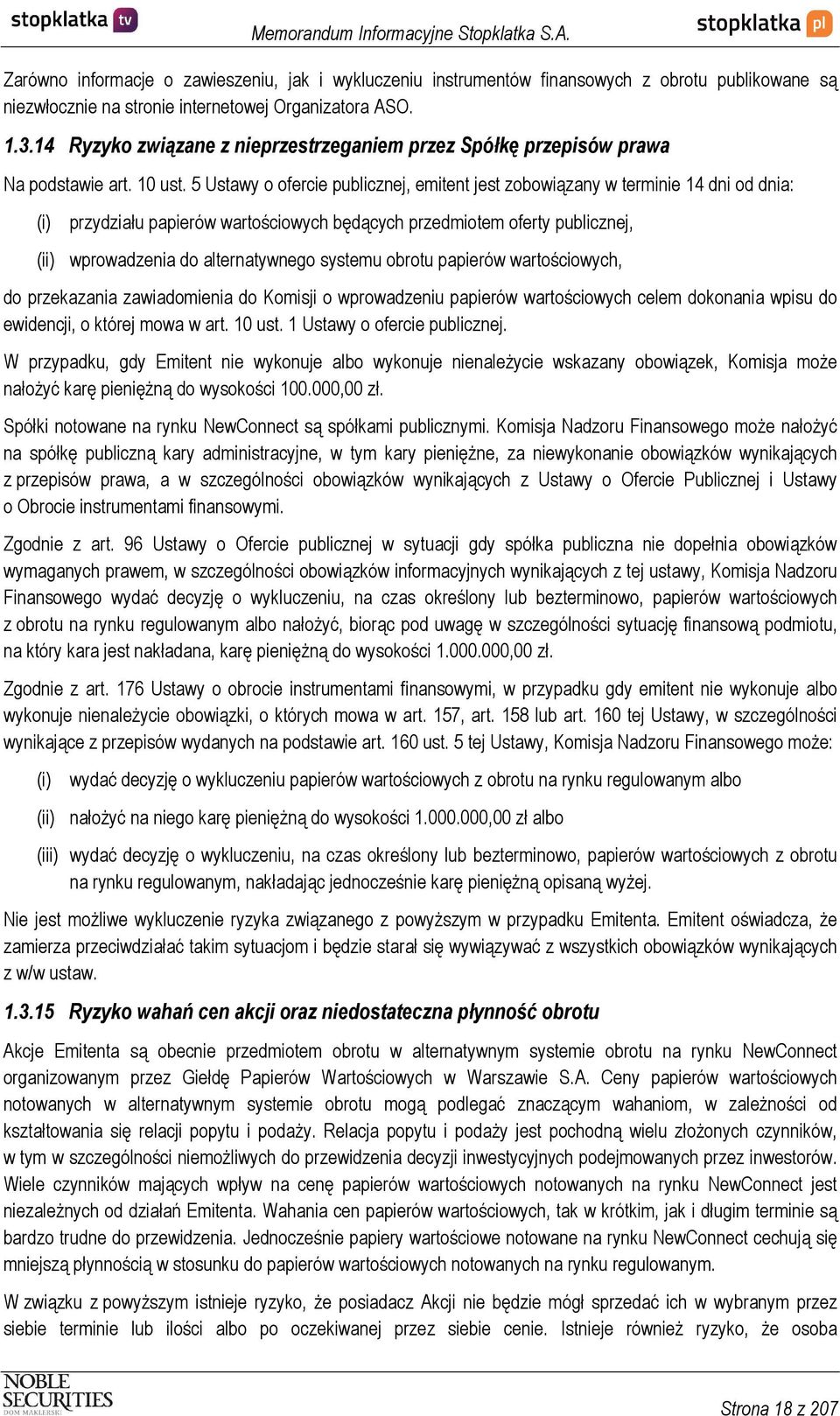 5 Ustawy o ofercie publicznej, emitent jest zobowiązany w terminie 14 dni od dnia: (i) przydziału papierów wartościowych będących przedmiotem oferty publicznej, (ii) wprowadzenia do alternatywnego