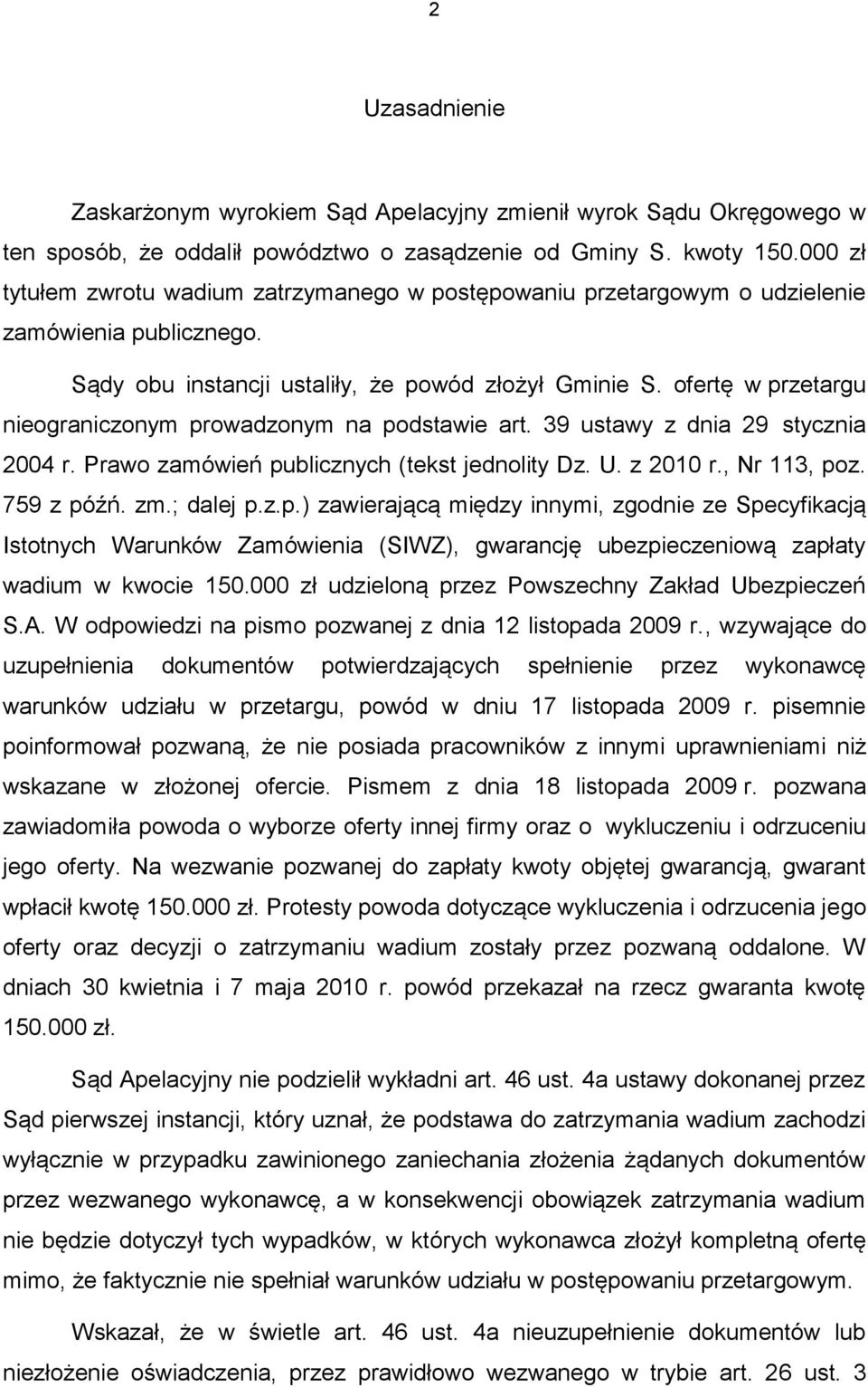 ofertę w przetargu nieograniczonym prowadzonym na podstawie art. 39 ustawy z dnia 29 stycznia 2004 r. Prawo zamówień publicznych (tekst jednolity Dz. U. z 2010 r., Nr 113, poz. 759 z późń. zm.