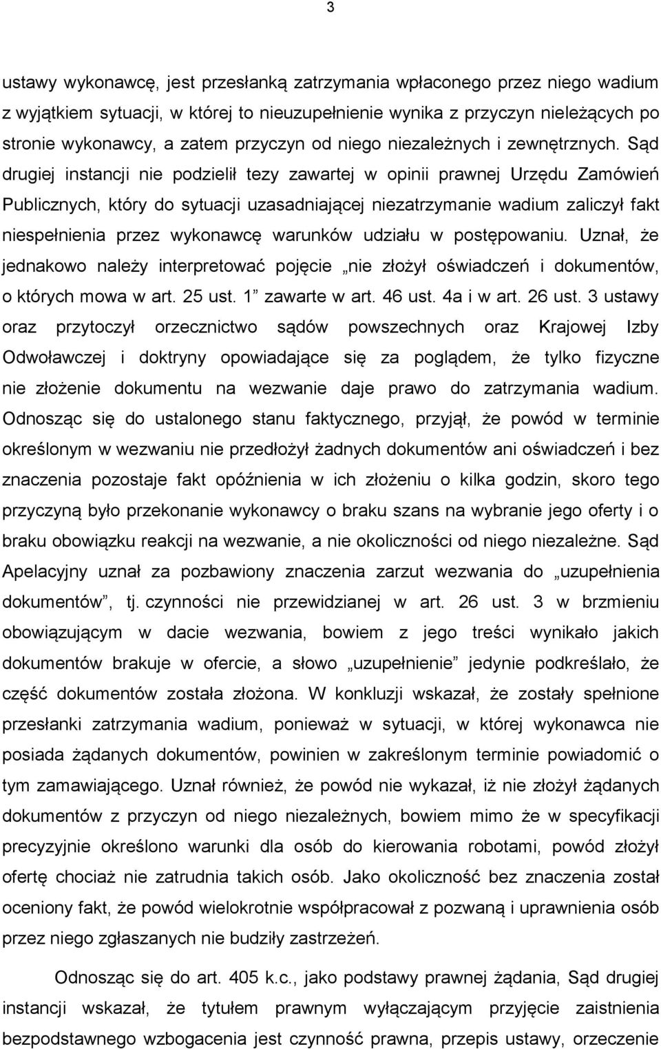 Sąd drugiej instancji nie podzielił tezy zawartej w opinii prawnej Urzędu Zamówień Publicznych, który do sytuacji uzasadniającej niezatrzymanie wadium zaliczył fakt niespełnienia przez wykonawcę