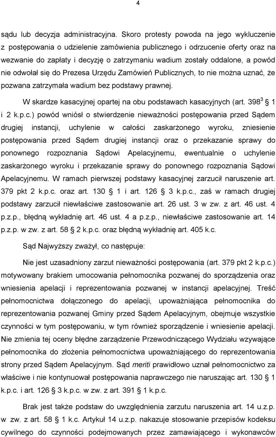 nie odwołał się do Prezesa Urzędu Zamówień Publicznych, to nie można uznać, że pozwana zatrzymała wadium bez podstawy prawnej. W skardze kasacyjnej opartej na obu podstawach kasacyjnych (art.