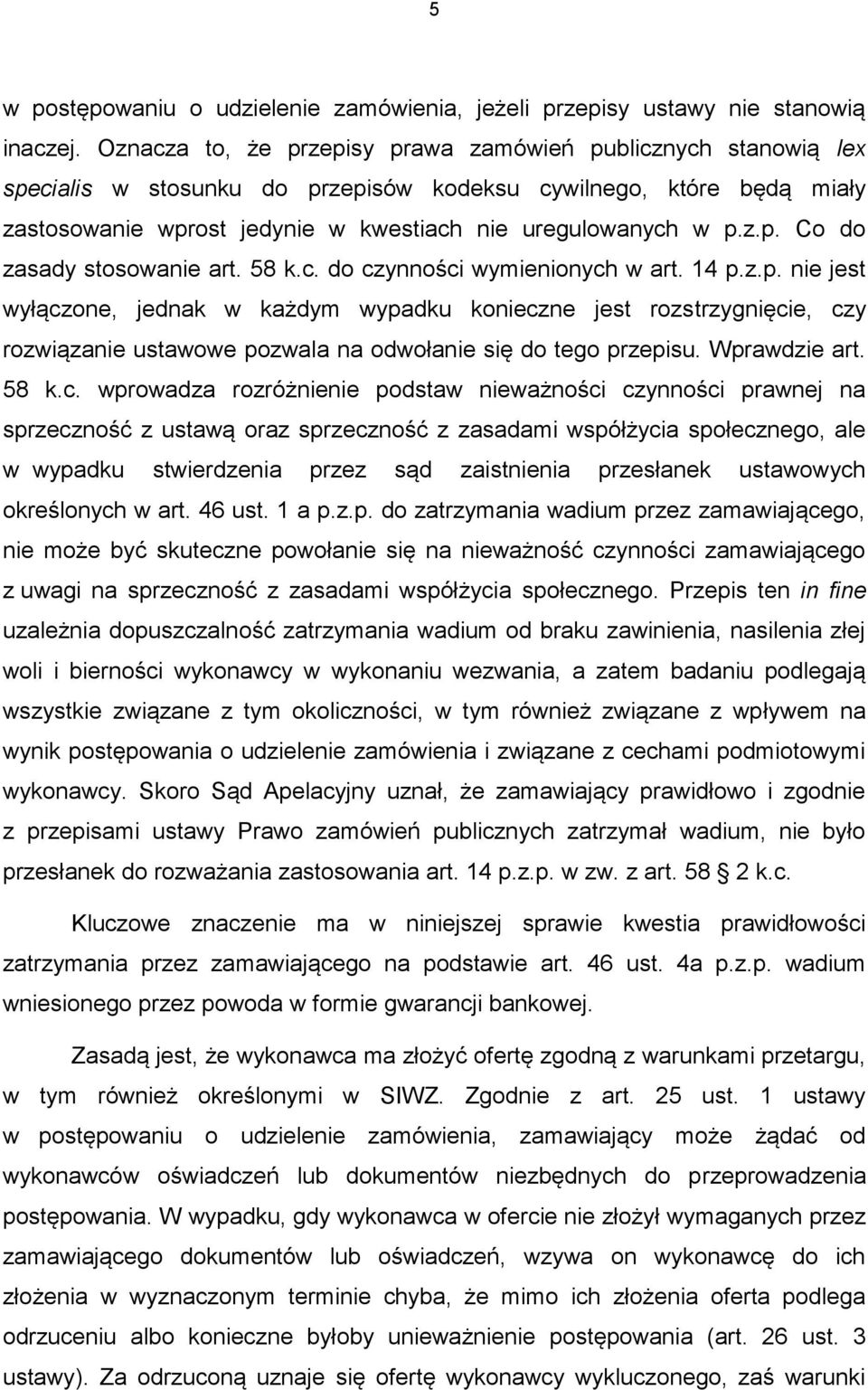 58 k.c. do czynności wymienionych w art. 14 p.z.p. nie jest wyłączone, jednak w każdym wypadku konieczne jest rozstrzygnięcie, czy rozwiązanie ustawowe pozwala na odwołanie się do tego przepisu.