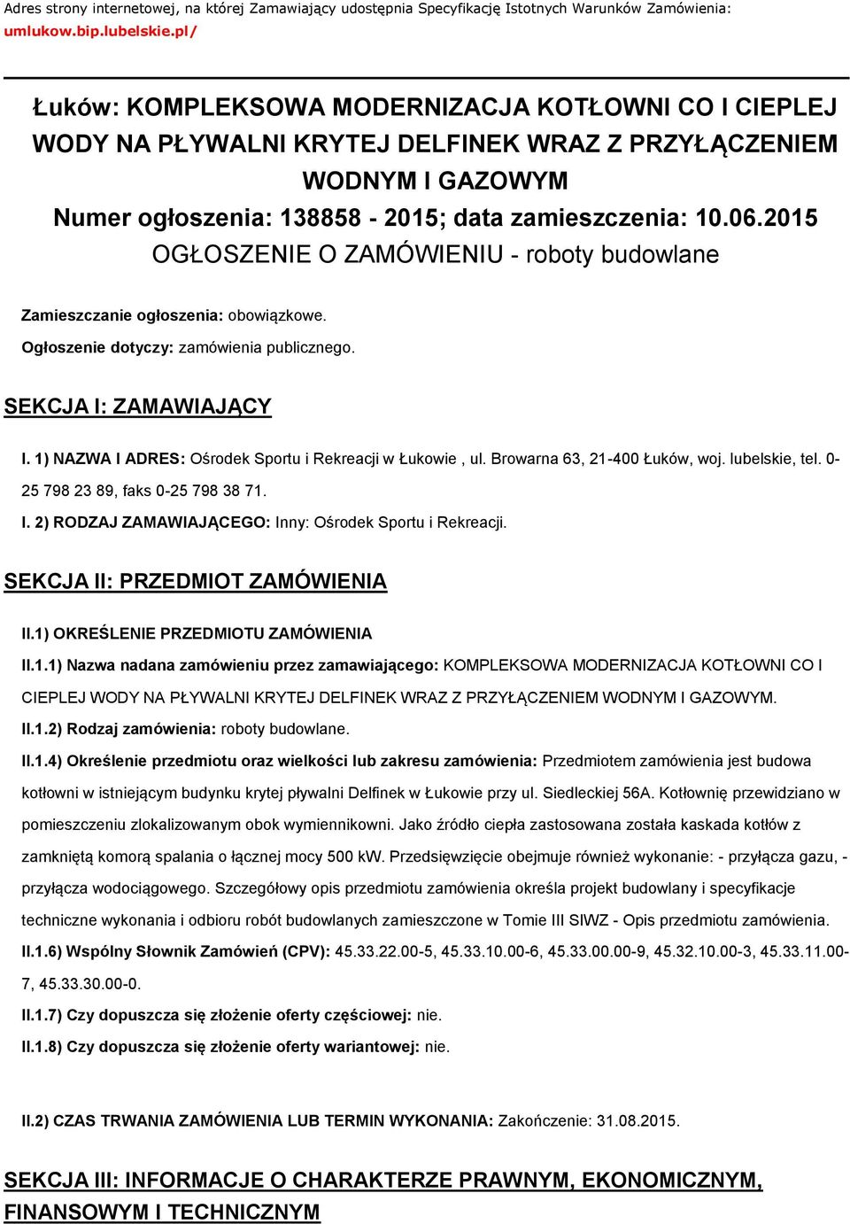 2015 OGŁOSZENIE O ZAMÓWIENIU - rbty budwlane Zamieszczanie głszenia: bwiązkwe. Ogłszenie dtyczy: zamówienia publiczneg. SEKCJA I: ZAMAWIAJĄCY I.