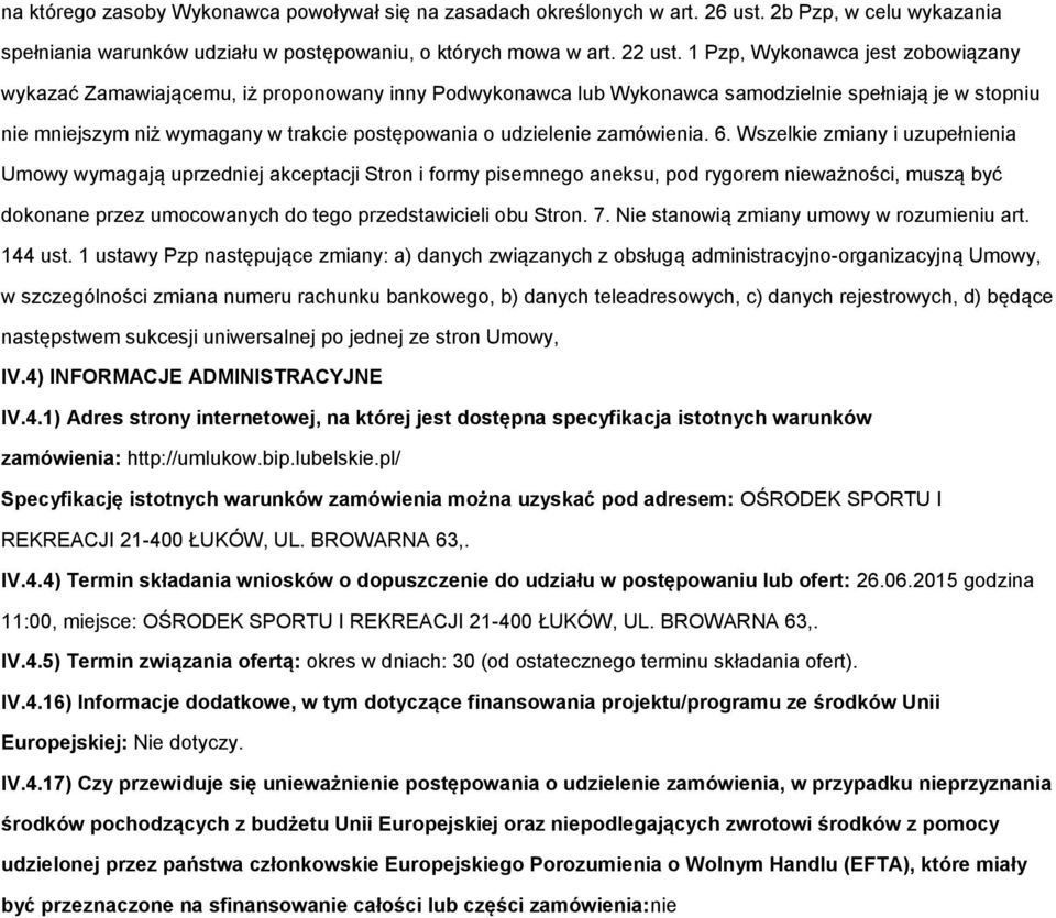 6. Wszelkie zmiany i uzupełnienia Umwy wymagają uprzedniej akceptacji Strn i frmy pisemneg aneksu, pd rygrem nieważnści, muszą być dknane przez umcwanych d teg przedstawicieli bu Strn. 7.