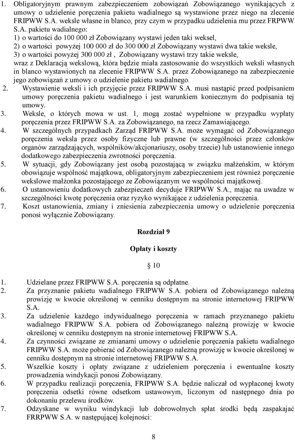 pakietu wadialnego: 1) o wartości do 100 000 zł Zobowiązany wystawi jeden taki weksel, 2) o wartości powyżej 100 000 zł do 300 000 zł Zobowiązany wystawi dwa takie weksle, 3) o wartości powyżej 300