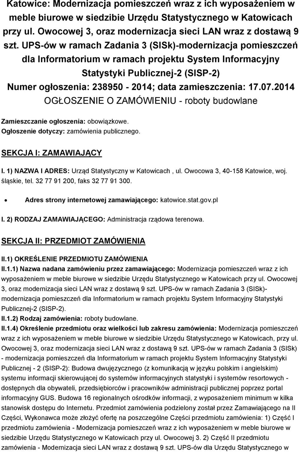 17.07.2014 OGŁOSZENIE O ZAMÓWIENIU - roboty budowlane Zamieszczanie ogłoszenia: obowiązkowe. Ogłoszenie dotyczy: zamówienia publicznego. SEKCJA I: ZAMAWIAJĄCY I.