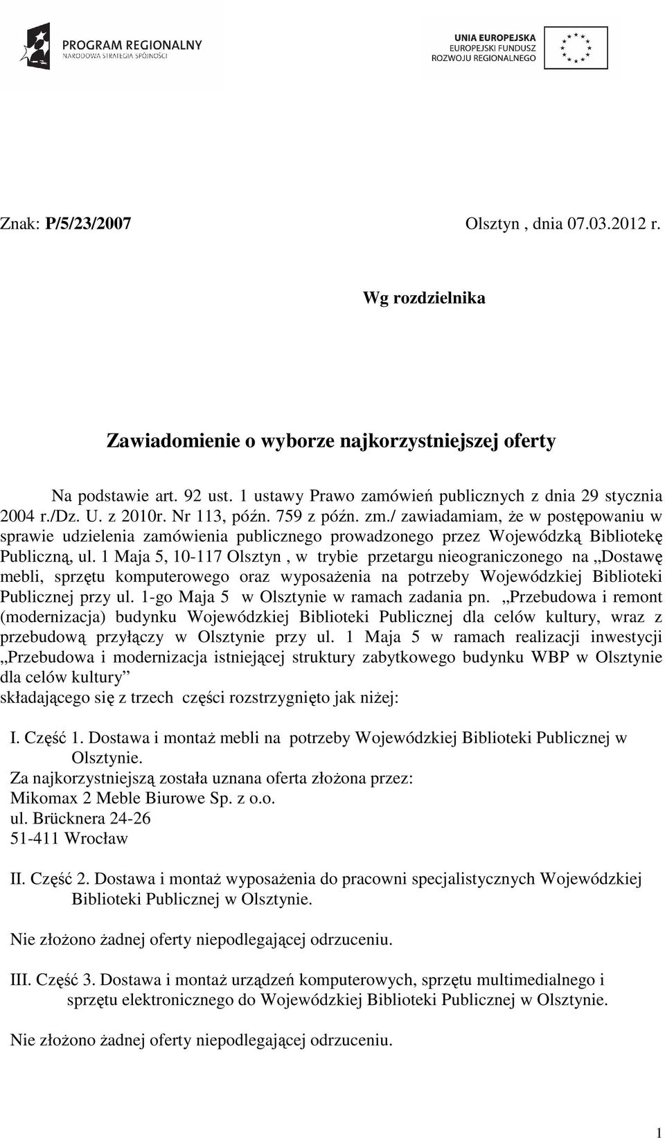 1 Maja 5, 10-117 Olsztyn, w trybie przetargu nieograniczonego na Dostawę mebli, sprzętu komputerowego oraz wyposaŝenia na potrzeby Wojewódzkiej Biblioteki Publicznej przy ul.