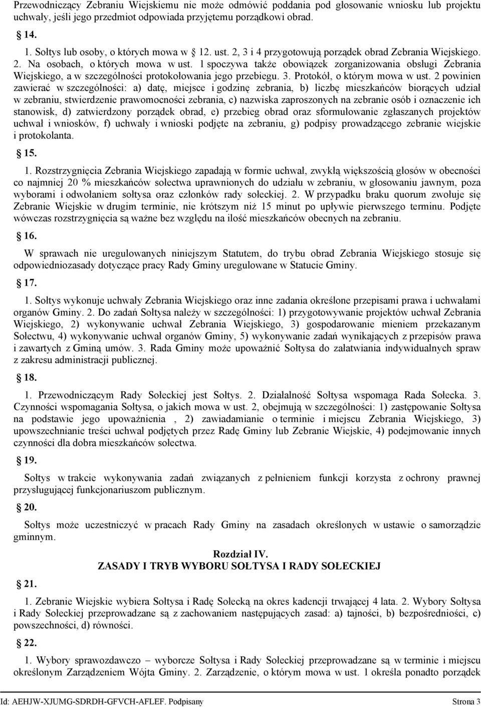 1 spoczywa także obowiązek zorganizowania obsługi Zebrania Wiejskiego, a w szczególności protokołowania jego przebiegu. 3. Protokół, o którym mowa w ust.