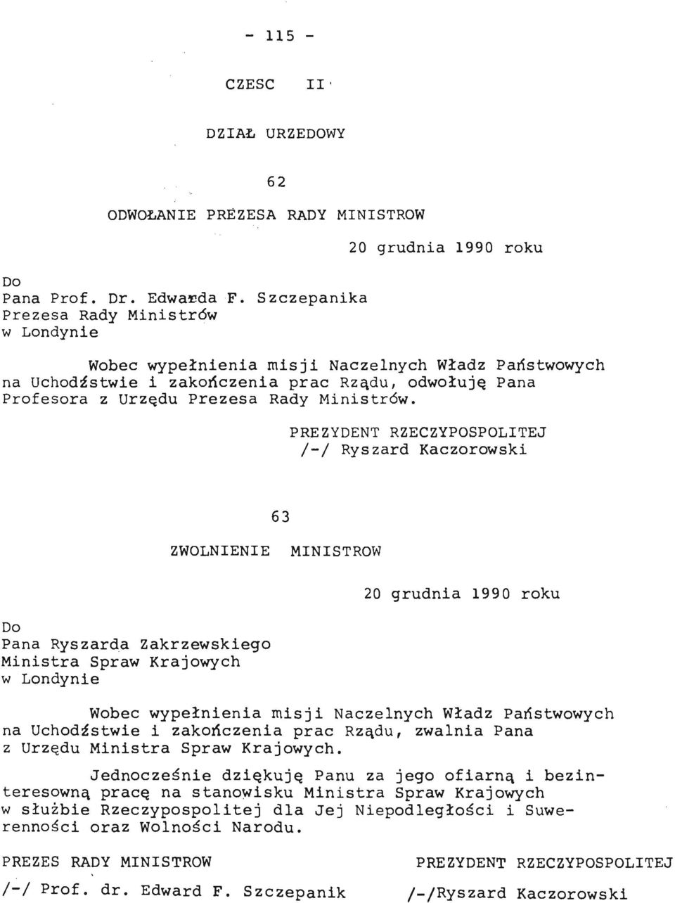 /-/ Ryszard Kaczorowski 63 ZWOLNIENIE MINISTRÓW Pana Ryszarda Zakrzewskiego Ministra Spraw Krajowych na Uchodźstwie i zakończenia prac Rządu, zwalnia Pana z Urzędu