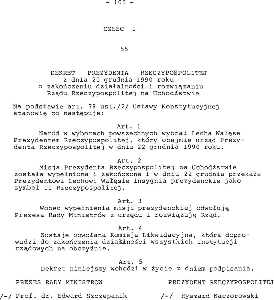 1 Naród w wyborach powszechnych wybrał Lecha Wałęsę Prezydentem Rzeczypospolitej, który obejmie urząd Prezydenta Rzeczypospolitej w dniu 22 grudnia 1990 roku. Art.