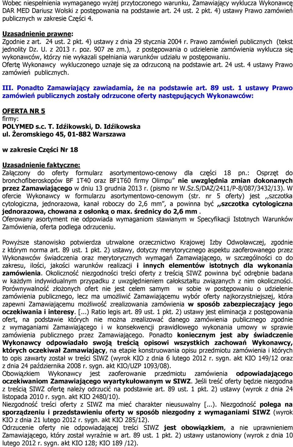 poz. 907 ze zm.), z postępowania o udzielenie zamówienia wyklucza się wykonawców, którzy nie wykazali spełniania warunków udziału w postępowaniu.