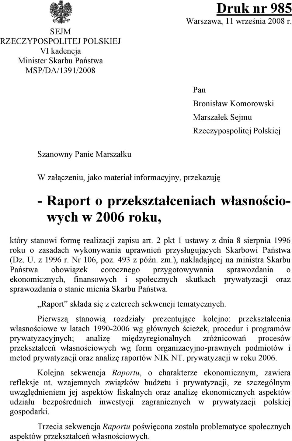 roku, który stanowi formę realizacji zapisu art. 2 pkt 1 ustawy z dnia 8 sierpnia 1996 roku o zasadach wykonywania uprawnień przysługujących Skarbowi Państwa (Dz. U. z 1996 r. Nr 106, poz. 493 z późn.