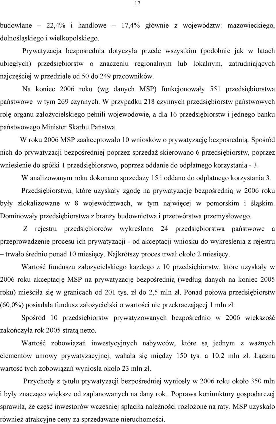 pracowników. Na koniec 2006 roku (wg danych MSP) funkcjonowały 551 przedsiębiorstwa państwowe w tym 269 czynnych.