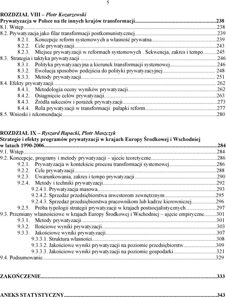 Polityka prywatyzacyjna a kierunek transformacji systemowej...246 8.3.2. Ewolucja sposobów podejścia do polityki prywatyzacyjnej... 248 8.3.3. Metody prywatyzacji... 251 8.4. Efekty prywatyzacji.