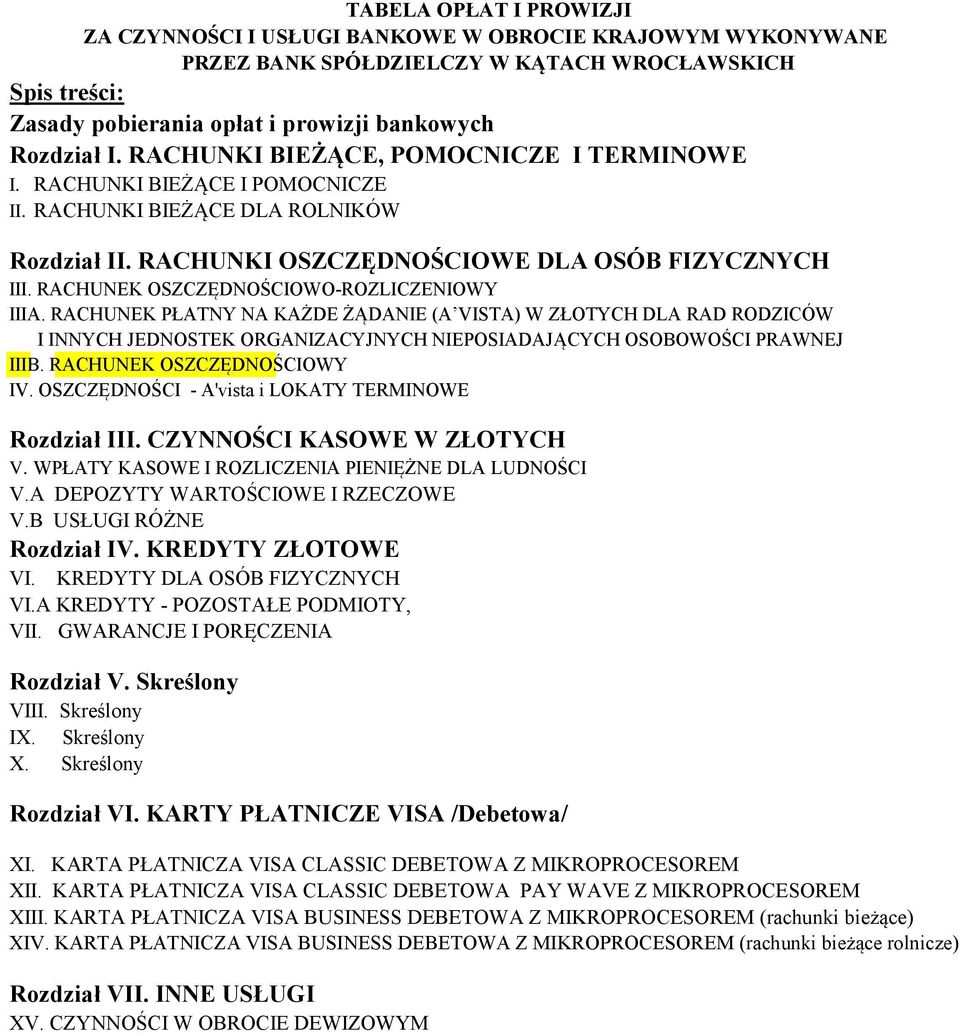 RACHUNEK OSZCZĘDNOŚCIOWY IV. OSZCZĘDNOŚCI - A'vista i LOKATY TERMINOWE Rozdział III. CZYNNOŚCI KASOWE W ZŁOTYCH V. WPŁATY KASOWE I ROZLICZENIA PIENIĘŻNE DLA LUDNOŚCI V.