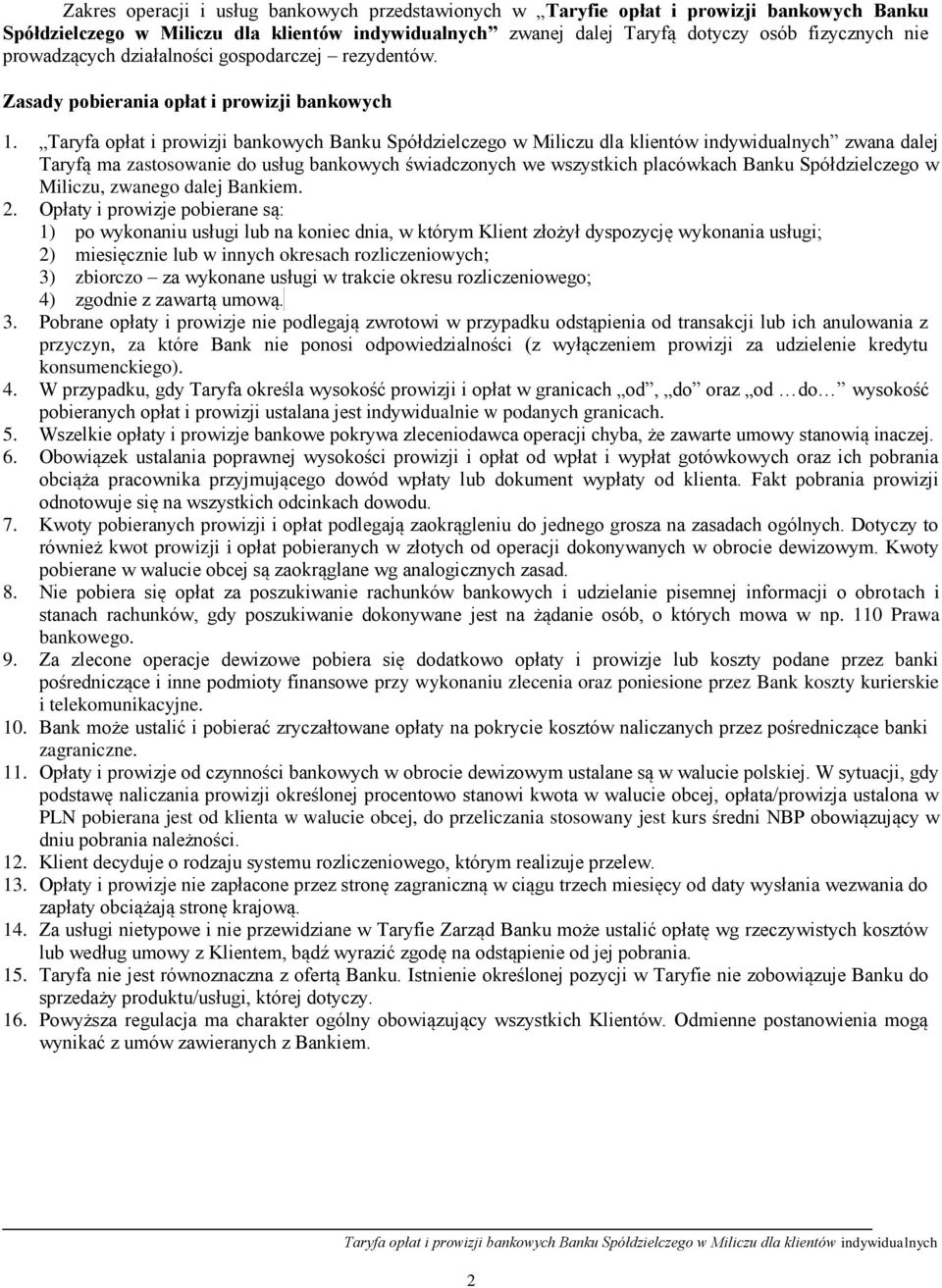 zwana dalej Taryfą ma zastosowanie do usług bankowych świadczonych we wszystkich placówkach Banku Spółdzielczego w Miliczu, zwanego dalej Bankiem. 2.