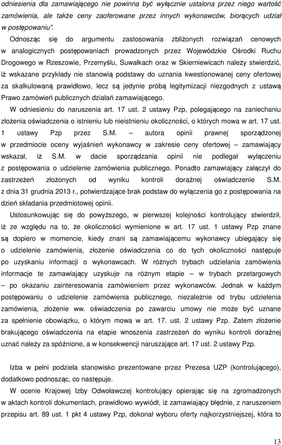 Skierniewicach należy stwierdzić, iż wskazane przykłady nie stanowią podstawy do uznania kwestionowanej ceny ofertowej za skalkulowaną prawidłowo, lecz są jedynie próbą legitymizacji niezgodnych z