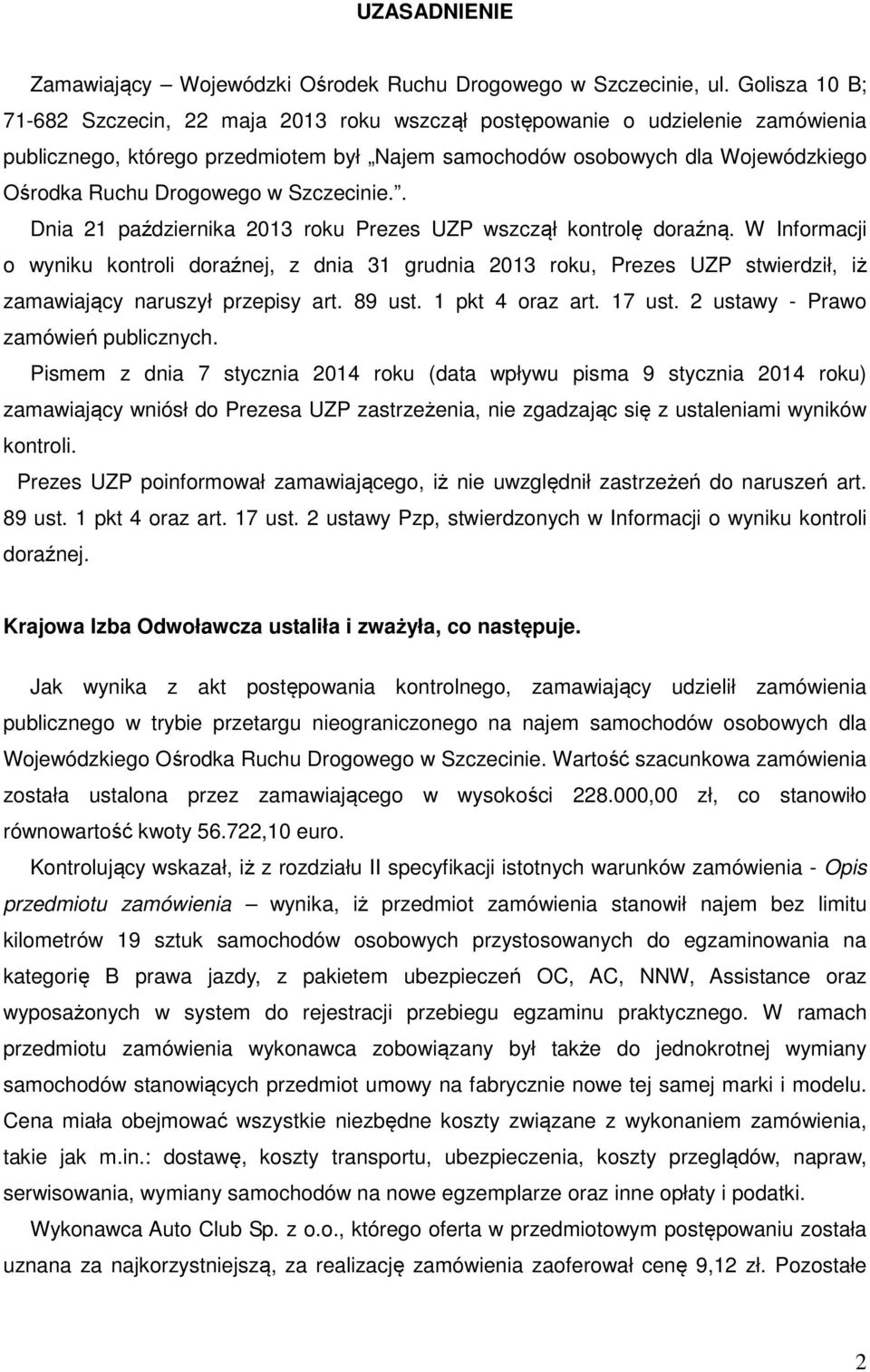 w Szczecinie.. Dnia 21 października 2013 roku Prezes UZP wszczął kontrolę doraźną.