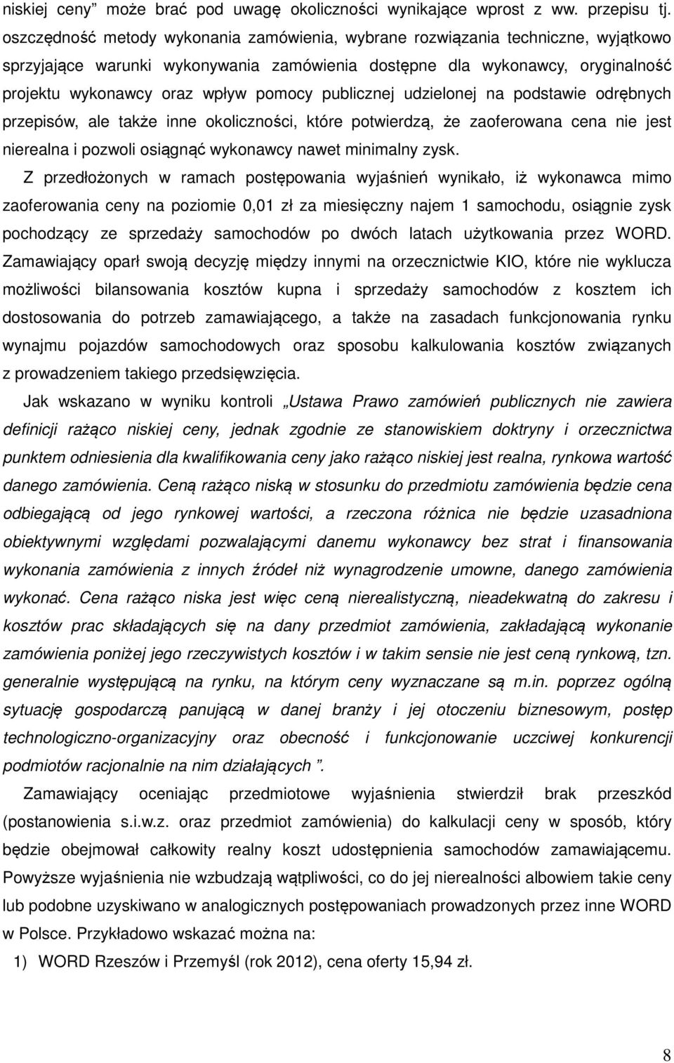 publicznej udzielonej na podstawie odrębnych przepisów, ale także inne okoliczności, które potwierdzą, że zaoferowana cena nie jest nierealna i pozwoli osiągnąć wykonawcy nawet minimalny zysk.