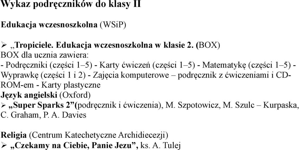 (części 1 i 2) - Zajęcia komputerowe podręcznik z ćwiczeniami i CD- ROM-em - Karty plastyczne Super Sparks 2 (podręcznik i