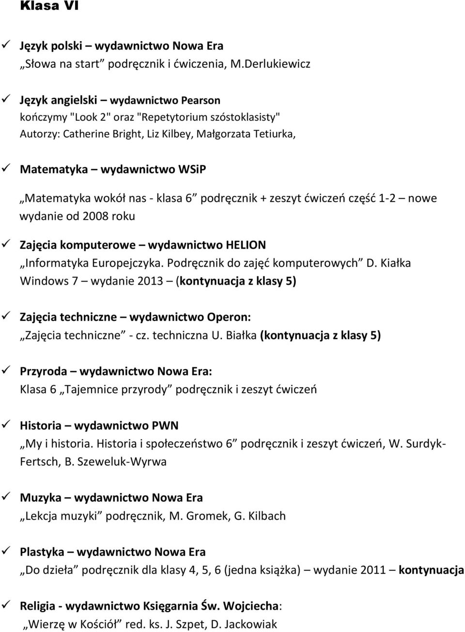 Matematyka wokół nas - klasa 6 podręcznik + zeszyt ćwiczeń część 1-2 nowe wydanie od 2008 roku Zajęcia komputerowe wydawnictwo HELION Informatyka Europejczyka. Podręcznik do zajęć komputerowych D.