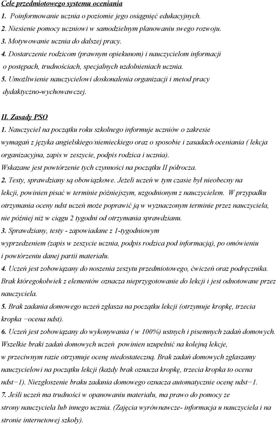 Umożliwienie nauczycielowi doskonalenia organizacji i metod pracy dydaktyczno-wychowawczej. II. Zasady PSO 1.