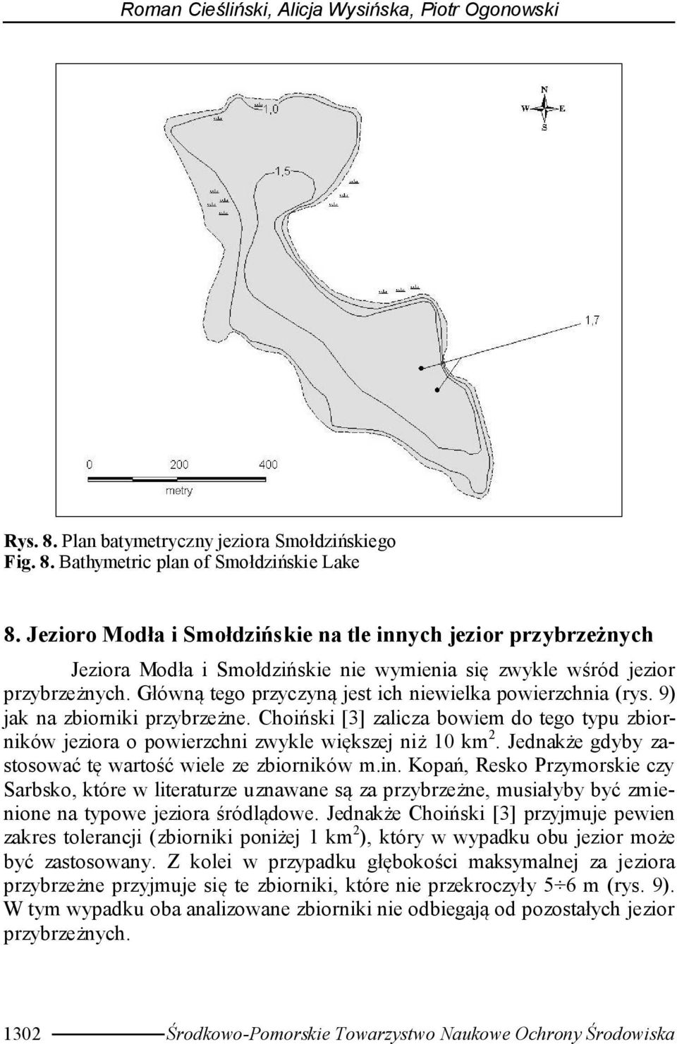 Główną tego przyczyną jest ich niewielka powierzchnia (rys. 9) jak na zbiorniki przybrzeżne. Choiński [3] zalicza bowiem do tego typu zbiorników jeziora o powierzchni zwykle większej niż 10 km 2.