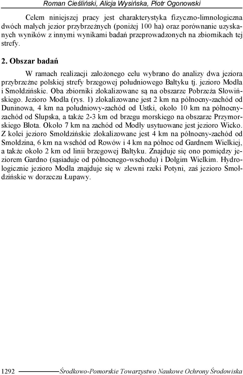 Obszar badań W ramach realizacji założonego celu wybrano do analizy dwa jeziora przybrzeżne polskiej strefy brzegowej południowego Bałtyku tj. jezioro Modła i Smołdzińskie.