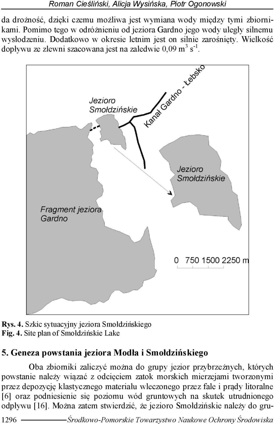 Wielkość dopływu ze zlewni szacowana jest na zaledwie 0,09 m 3 s -1. Rys. 4. Szkic sytuacyjny jeziora Smołdzińskiego Fig. 4. Site plan of Smołdzińskie Lake 5.