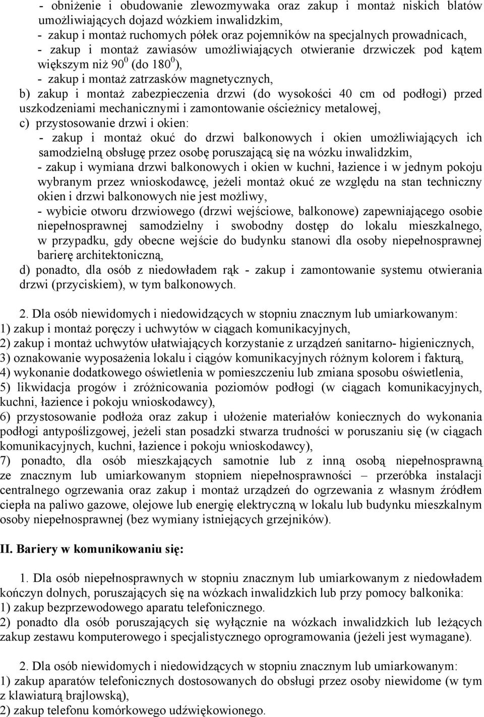 40 cm od podłogi) przed uszkodzeniami mechanicznymi i zamontowanie ościeżnicy metalowej, c) przystosowanie drzwi i okien: - zakup i montaż okuć do drzwi balkonowych i okien umożliwiających ich