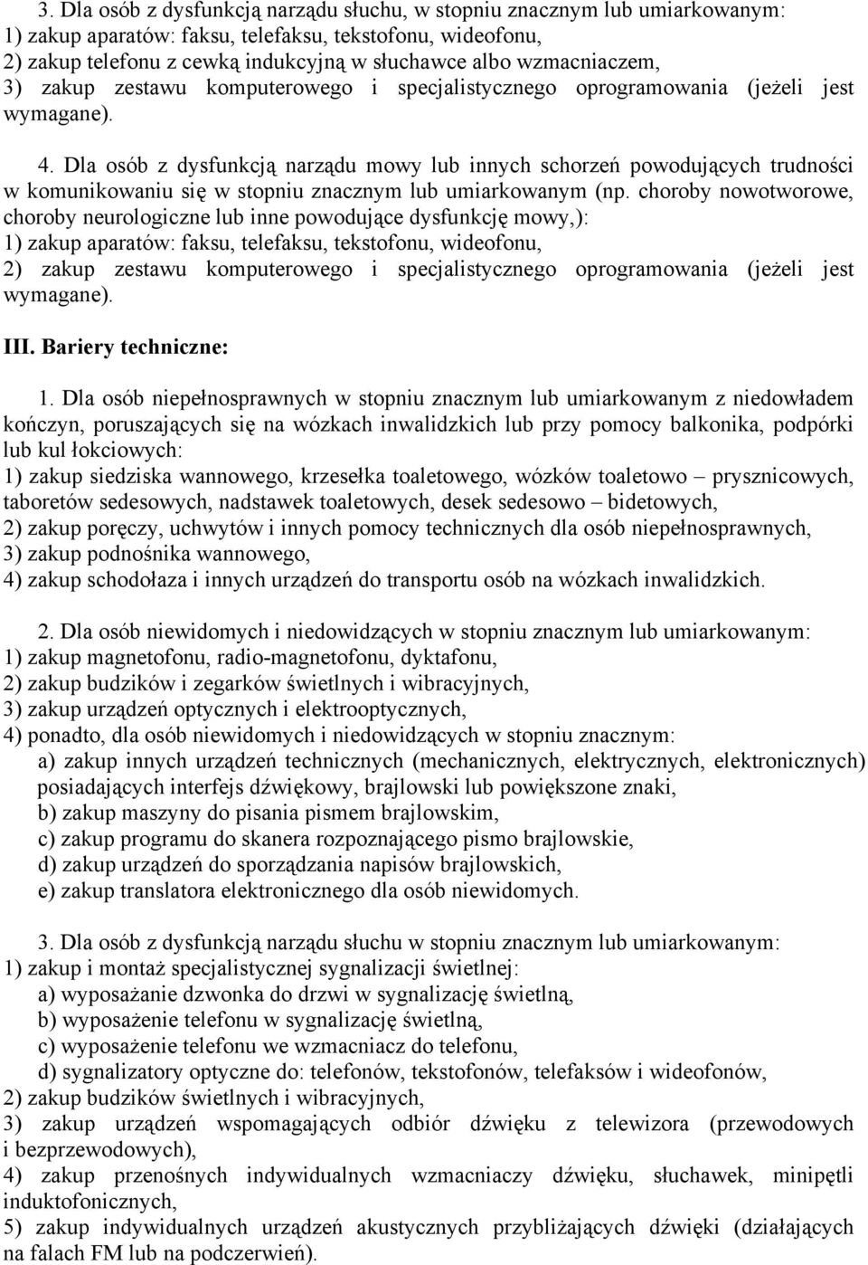 Dla osób z dysfunkcją narządu mowy lub innych schorzeń powodujących trudności w komunikowaniu się w stopniu znacznym lub umiarkowanym (np.