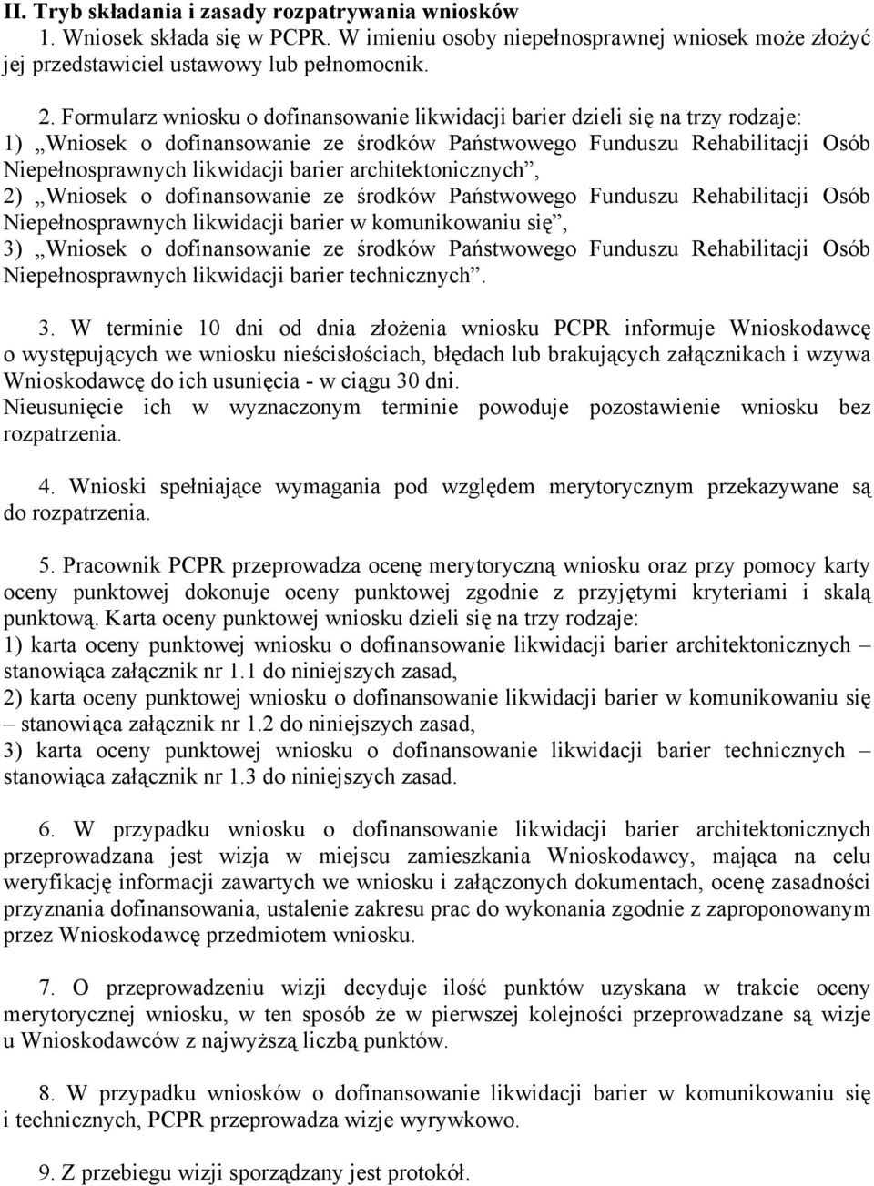 architektonicznych, 2) Wniosek o dofinansowanie ze środków Państwowego Funduszu Rehabilitacji Osób Niepełnosprawnych likwidacji barier w komunikowaniu się, 3) Wniosek o dofinansowanie ze środków