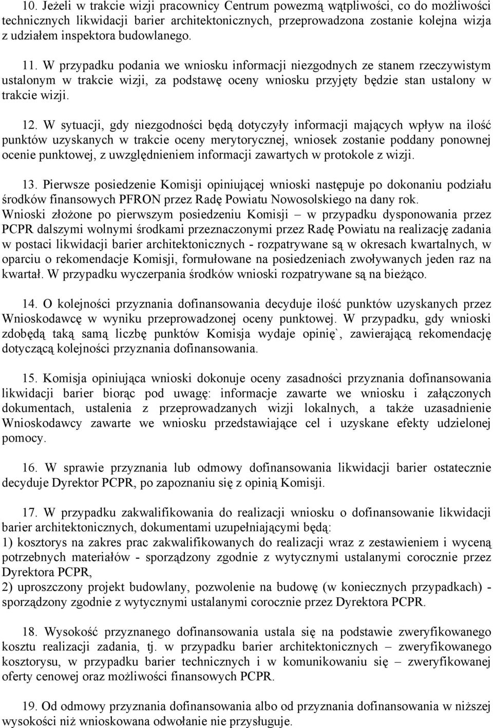 W sytuacji, gdy niezgodności będą dotyczyły informacji mających wpływ na ilość punktów uzyskanych w trakcie oceny merytorycznej, wniosek zostanie poddany ponownej ocenie punktowej, z uwzględnieniem