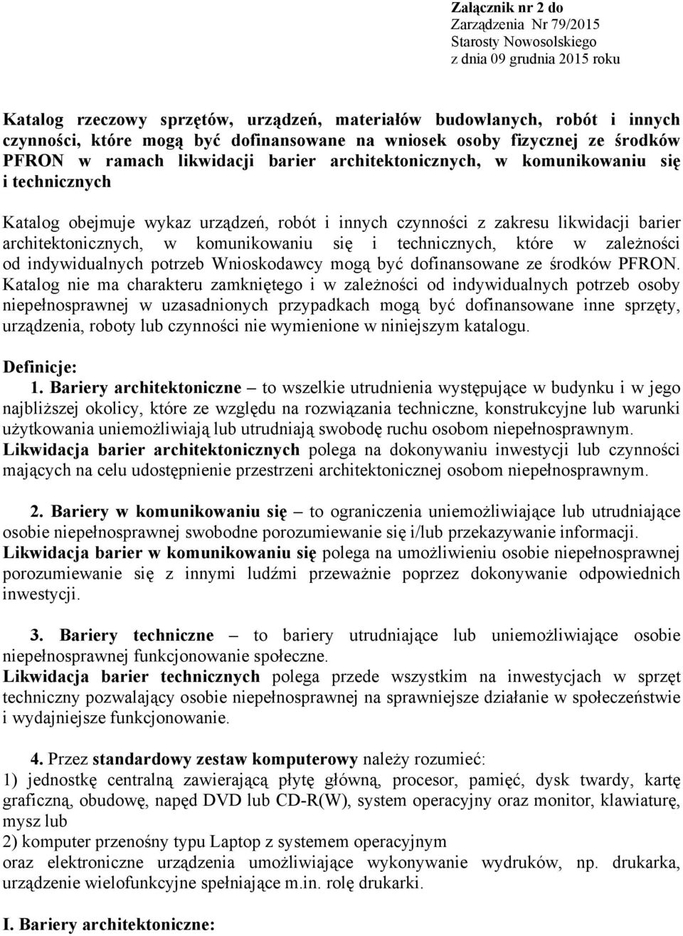 zakresu likwidacji barier architektonicznych, w komunikowaniu się i technicznych, które w zależności od indywidualnych potrzeb Wnioskodawcy mogą być dofinansowane ze środków PFRON.