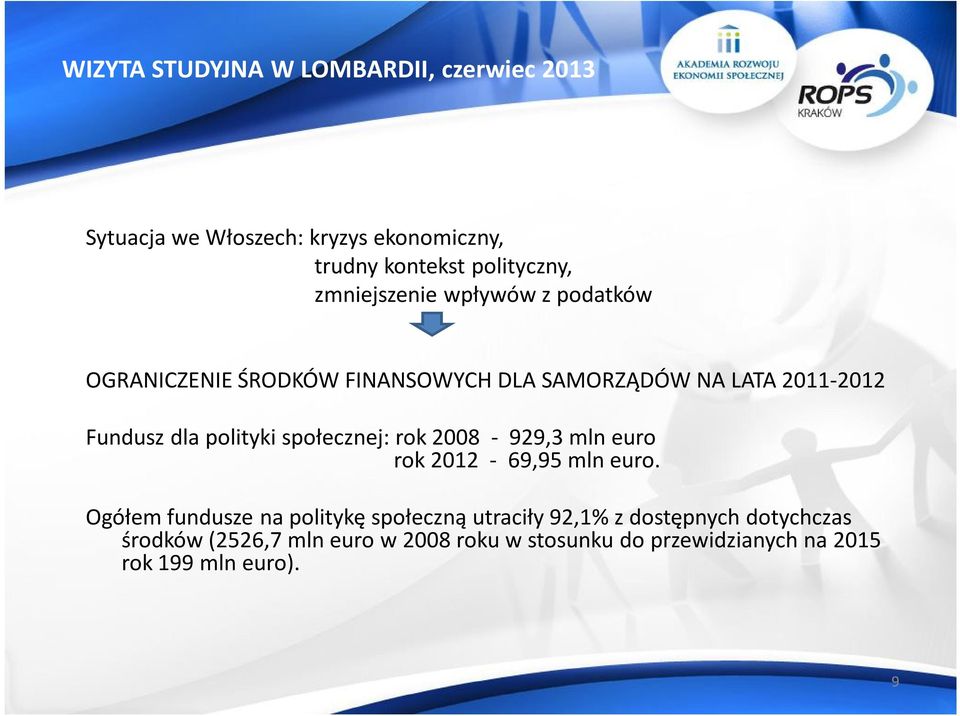 polityki społecznej: rok 2008-929,3 mln euro rok 2012-69,95 mln euro.