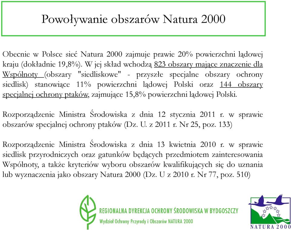 specjalnej ochrony ptaków, zajmujące 15,8% powierzchni lądowej Polski. Rozporządzenie Ministra Środowiska z dnia 12 stycznia 2011 r. w sprawie obszarów specjalnej ochrony ptaków (Dz. U. z 2011 r.