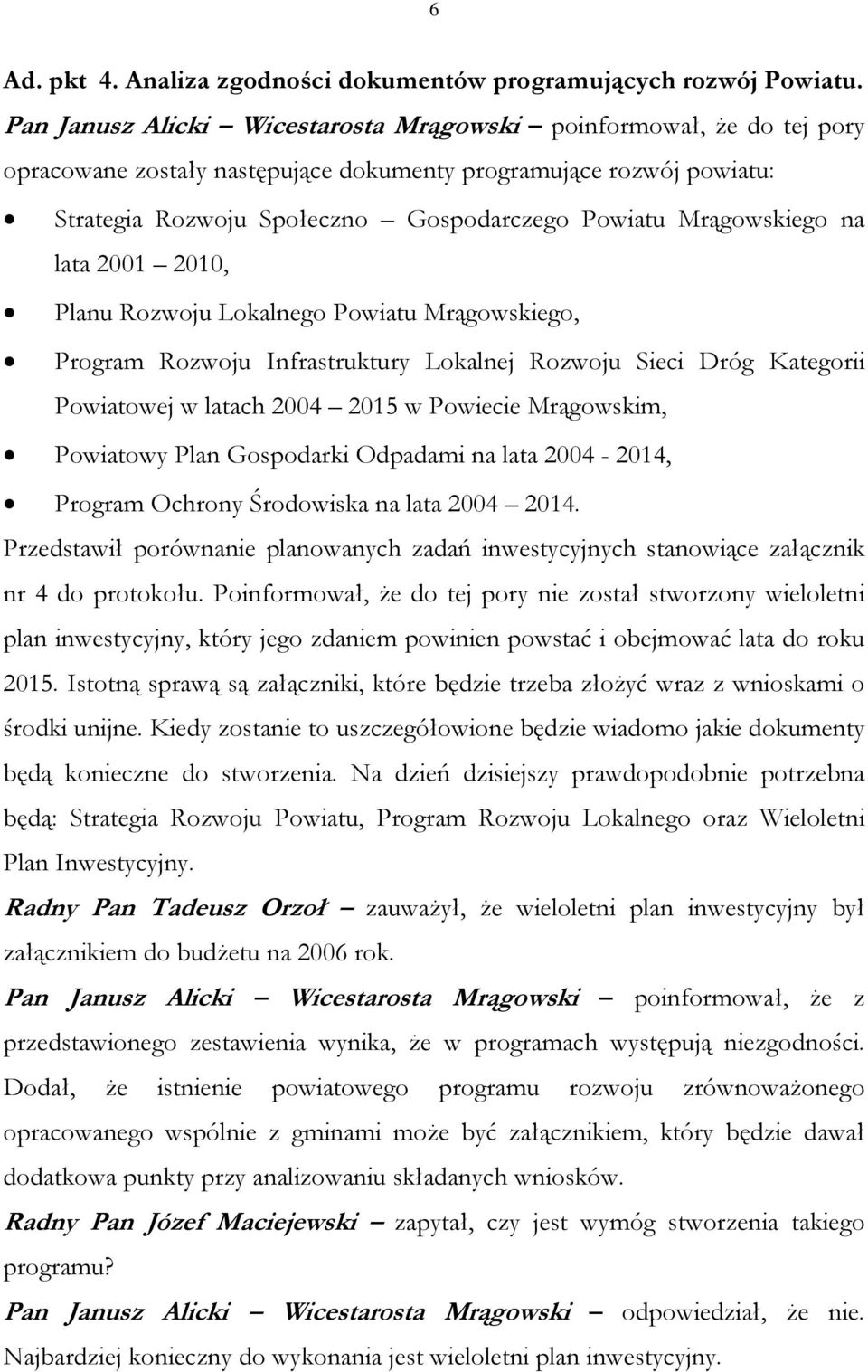 Mrągowskiego na lata 2001 2010, Planu Rozwoju Lokalnego Powiatu Mrągowskiego, Program Rozwoju Infrastruktury Lokalnej Rozwoju Sieci Dróg Kategorii Powiatowej w latach 2004 2015 w Powiecie Mrągowskim,